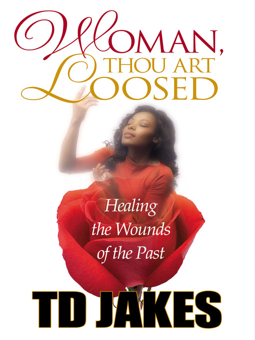 Title details for Woman, Thou Art Loosed! by T. D. Jakes - Available